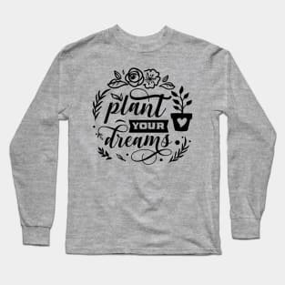 Plant your dreams Long Sleeve T-Shirt